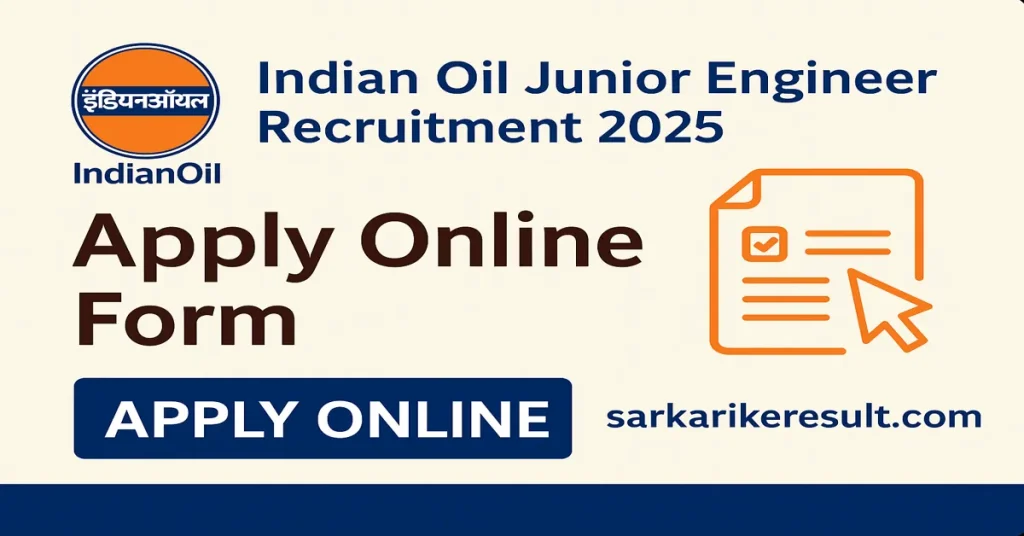 IOCL Junior Engineer Recruitment 2025 Apply Online Form – Sarkarikeresult.com